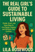 The Real Girl's Guide to Sustainable Living: Simple, Smart and Sassy Ways to Live Cleaner and Still Rock That Lip Gloss by Lila Rosewood