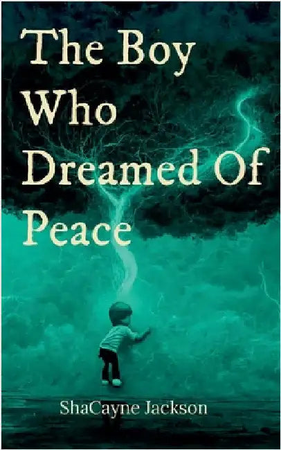 The Boy Who Dreamed Of Peace by Shacayne Jackson