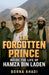 The Forgotten Prince: Inside the Life of Hamza bin Laden by Borna Ahadi