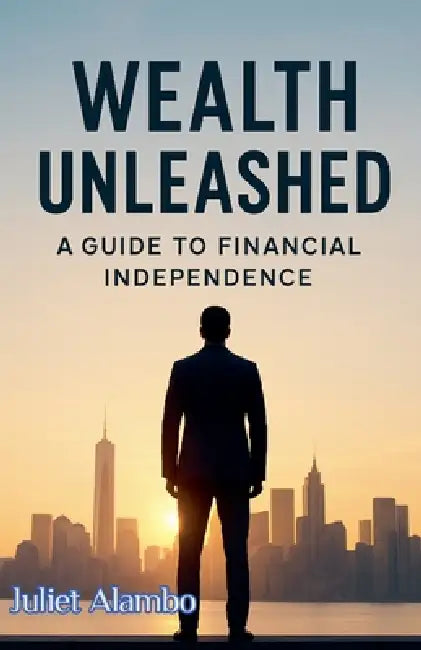 Wealth Unleashed by Juliet Alambo