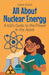 All About Nuclear Energy: A Kid's Guide to the Power in the Atom by Shah Rukh