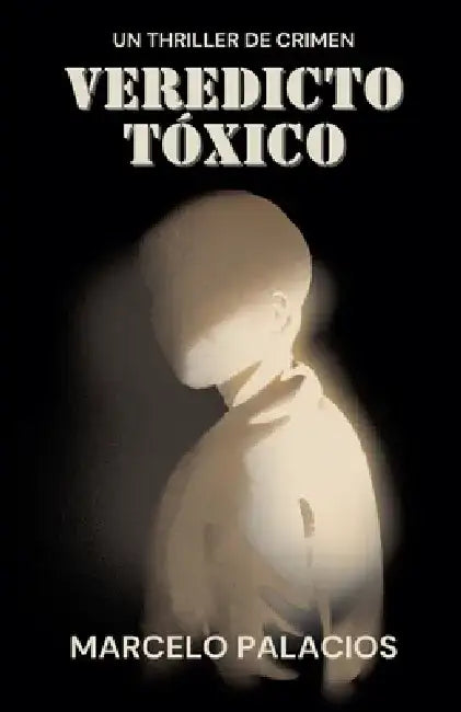 Veredicto Tóxico: un Thriller de Crimen by Marcelo Palacios