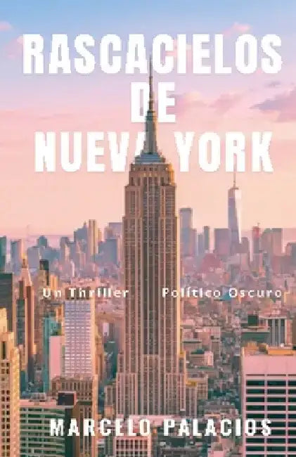Rascacielos de Nueva York: un Thriller Político Oscuro by Marcelo Palacios