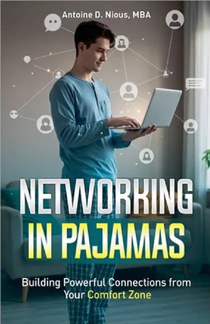 Networking in Pajamas by Antoine D. Nious
