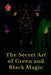 The Secret Art of Green and Black Magic by Alina Rubi