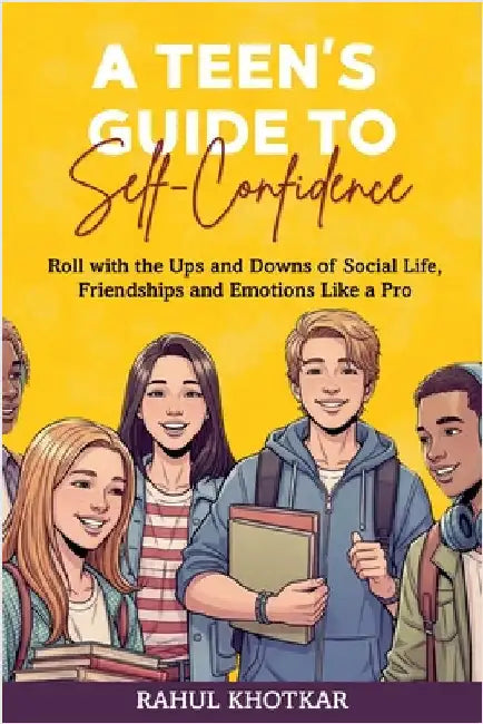 A Teen's Guide to Self-Confidence by Khotkar, Rahul