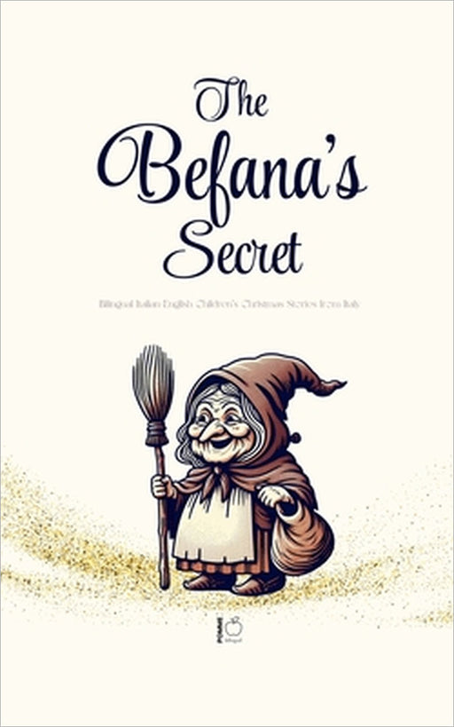 The Befana's Secret: Bilingual Italian-English Children's Christmas Stories from Italy by Pomme Bilingual