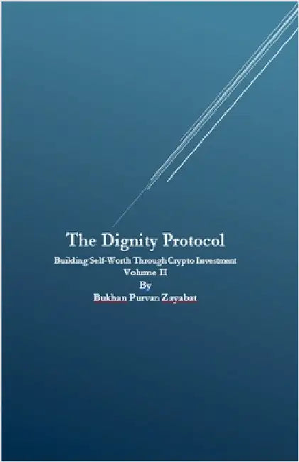 The Dignity Protocol: Building Self-Worth Through Crypto Investment by Zayabat, Bukhan Purvan