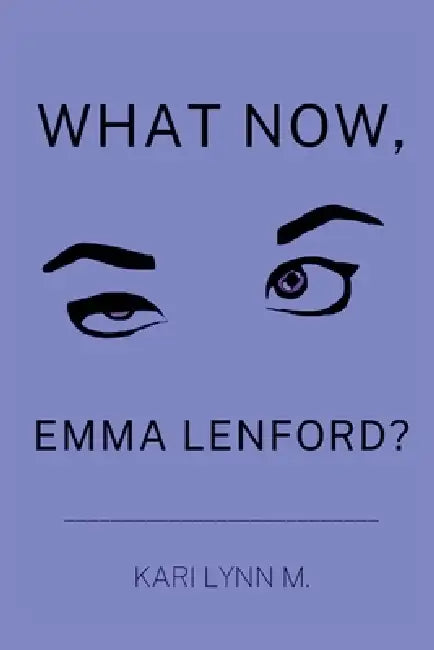 What Now, Emma Lenford? by Kari Lynn M