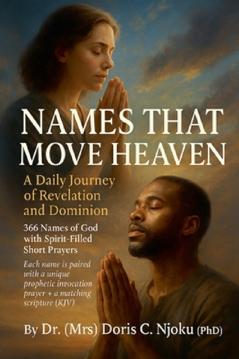 Names That Move Heaven: A Daily Journey of Revelation and Dominion by Doris C. Njoku