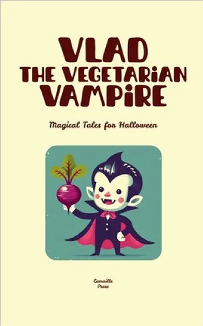 Vlad the Vegetarian Vampire: Magical Tales for Halloween by Press, Camaille