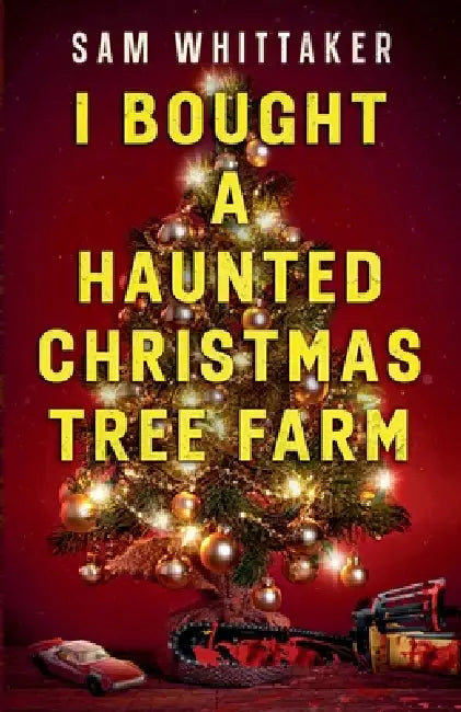 I Bought a Haunted Christmas Tree Farm by Sam Whittaker