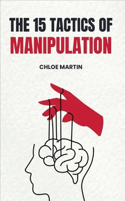 The 15 Tactics of Manipulation by Chloe Martin
