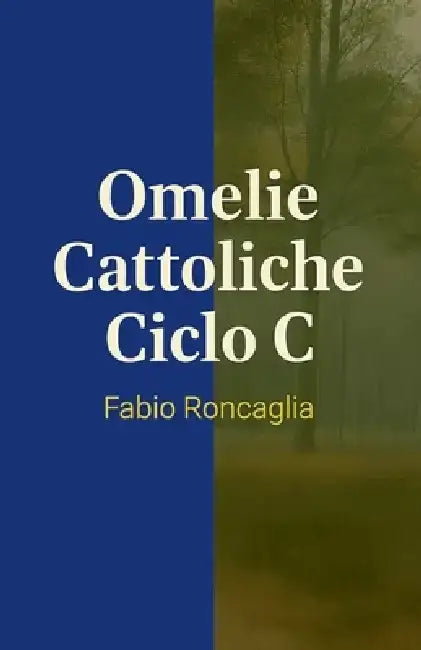 Omelie Cattoliche Ciclo C by Fabio Roncaglia