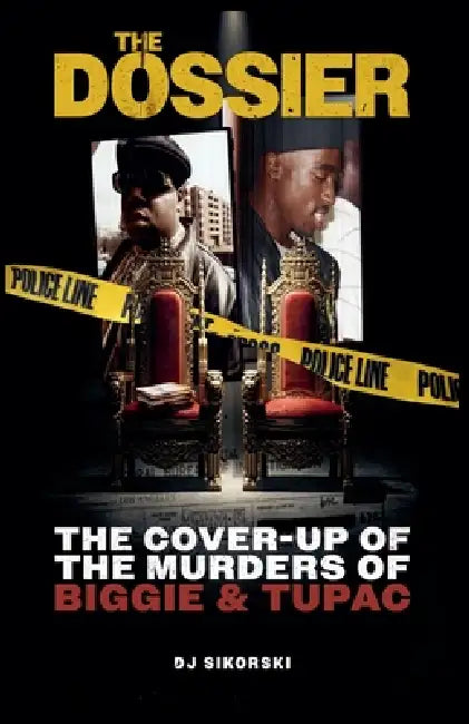 The Dossier: The Cover Up of the Murders of Biggie & Tupac by Dj Sikorski