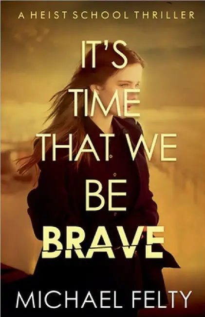 It's Time That We Be Brave by Michael Felty