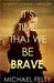 It's Time That We Be Brave by Michael Felty