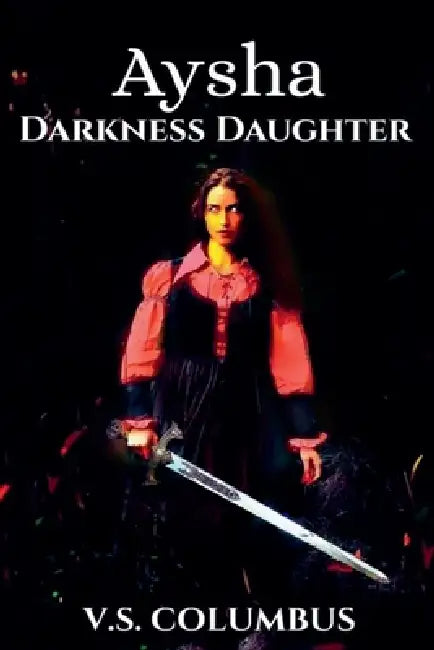 Aysha Darkness Daughter by V. S. Columbus