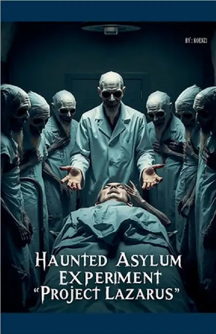 The Haunted Asylum Experiment - "Project Lazarus" by Koenzi