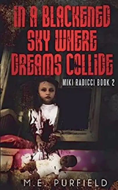 In a Blackened Sky Where Dreams Collide by M. E. Purfield