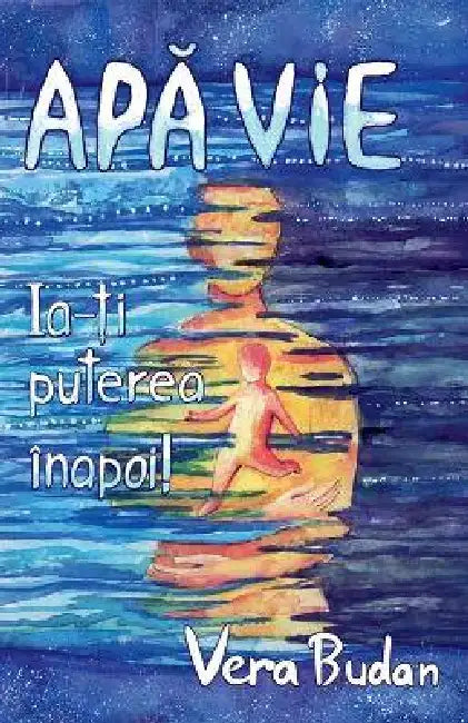 Apă Vie - Ia-ți puterea înapoi! by Vera Budan