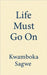 Life Must Go On by Kwamboka Sagwe