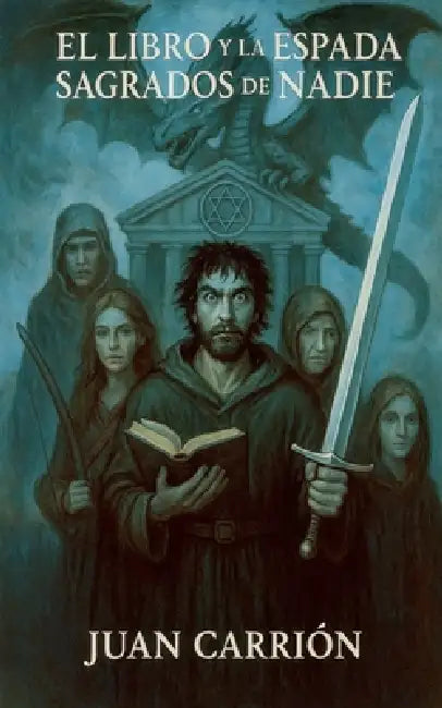 El Libro Y La Espada Sagrados de Nadie by Juan Carrion