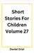 Short Stories For Children Volume 27 by Erial, Daniel