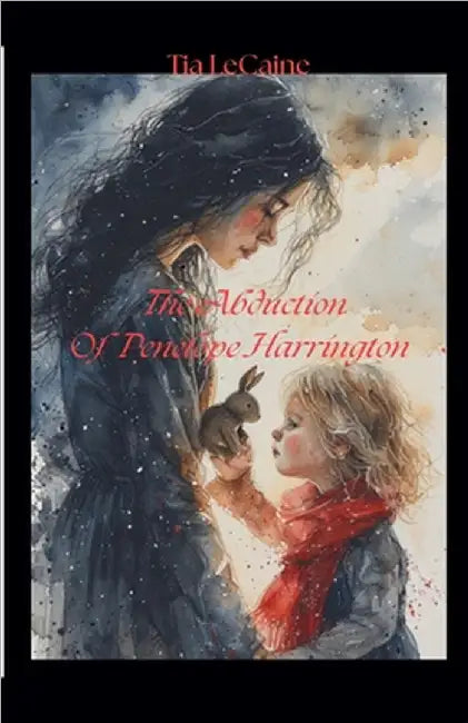 The Abduction Of Penelope Harrington by Tia Lecaine