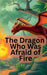 The Dragon Who Was Afraid of Fire by Kiran, Tahira
