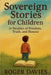 Sovereign Stories for Children: 14 Parables of Freedom, Truth, and Honour by Davies, Roger