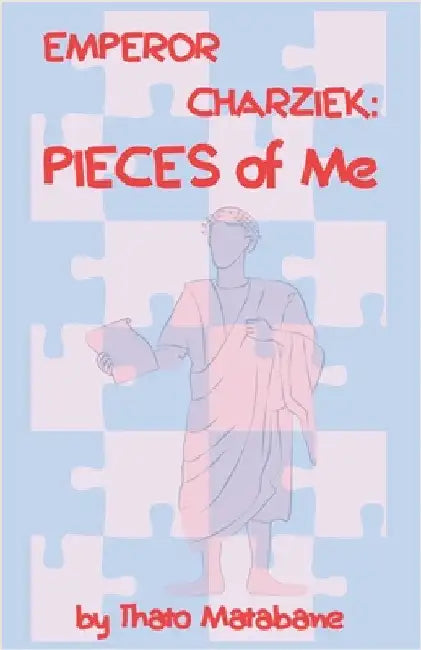 Emperor Charziek: PIECES of Me by Thato Matabane