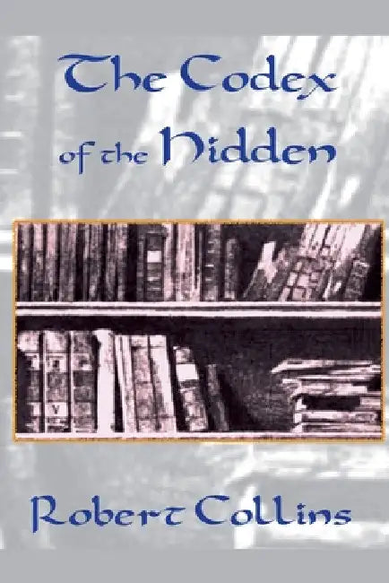 The Codex of the Hidden by Robert L. Collins
