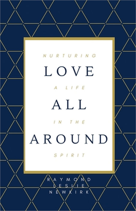 Love All Around by Raymond Newkirk Ph. D. Psy D.