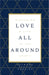 Love All Around by Raymond Newkirk Ph. D. Psy D.