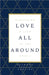 Love All Around by Raymond Newkirk Ph. D. Psy D.