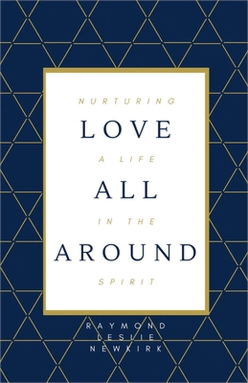 Love All Around by Raymond Newkirk Ph. D. Psy D.