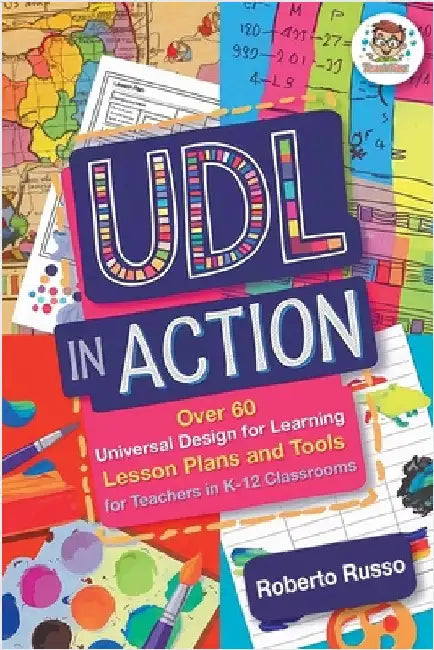 UDL in Action: Over 60 Universal Design for Learning Lesson Plans and Tools for Teachers in K-12 Classrooms by Russo, Roberto