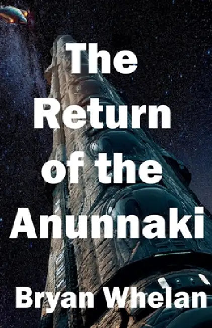 The Return of the Anunnaki by Bryan Whelan