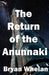 The Return of the Anunnaki by Bryan Whelan