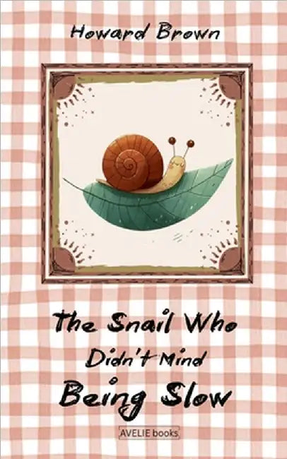 The Snail Who Didn't Mind Being Slow by Brown, Howard