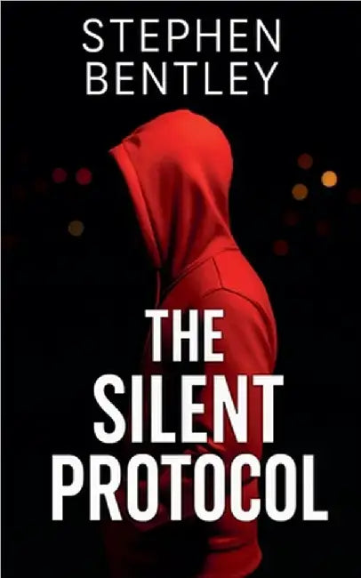The Silent Protocol: Another high-stakes cyber-thriller in The Last Message Trilogy by Stephen Bentley