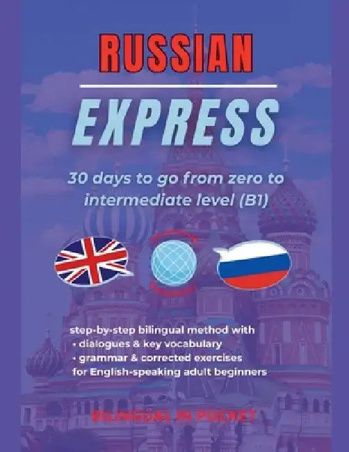Russian Express: 30 Days to Go from Zero to Intermediate Level (B1) by Bilingual In Pocket
