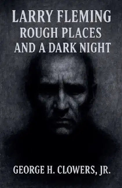 Larry Fleming: Rough Places and a Dark Night by Jr. Clowers George H.