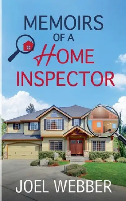Memoirs of a Home Inspector by Joel Webber