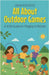 All About Outdoor Games: A Kid's Guide to Playing in Nature by Rasheed, Anam