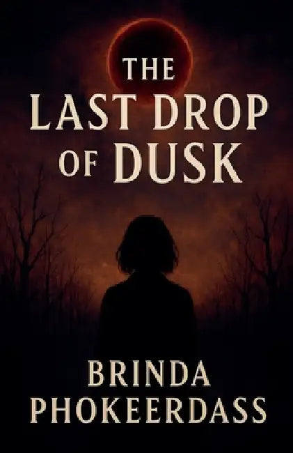 The Last Drop of Dusk by Brinda Phokeerdass