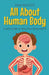All About Human Body: A Kid's Guide to How Your Body Works by Anam Rasheed