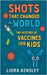 Shots That Changed the World: The History of Vaccines for Kids by Liora Kensley