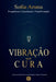 Vibração que Cura - Frequências, Consciência e Transformação by Sofia Aruna